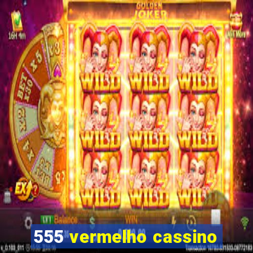 555 vermelho cassino